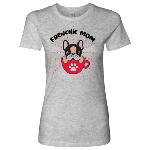 These custom designed Frenchie Mom Womens T Shirts are a Must Have! - 4 Terriers Only