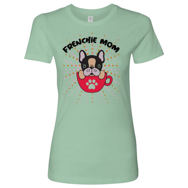 These custom designed Frenchie Mom Womens T Shirts are a Must Have! - 4 Terriers Only